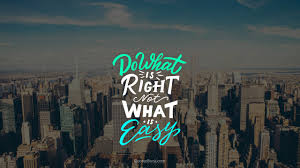 As the entrepreneur or executive, you have to constantly ask, where is there an opportunity for our brand to. Do What Is Right Not What Is Easy Quotesbook