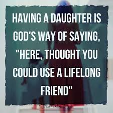 Is It Hot In Here Or Is It Just Me I M So High In Here Having A Daughter Is God S Way Of Saying Here Thought You Could Use A Lifelong Friend I Love My Daughter To My Daughter Mother Daughter Quotes