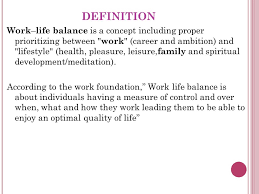 Unit V Work Life Balance Definition Work Life Balance Is A Concept Including Proper Prioritizing Between Work Career And Ambition And Lifestyle Ppt Download