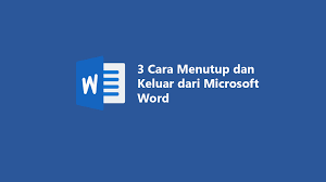 3 Cara Menutup Dan Keluar Dari Microsoft Word