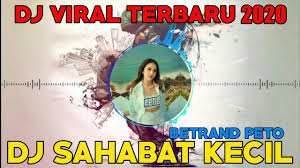 Dj Sahabat Kecil Betrand Peto Jungle Dutch Paling Enak Terbaru 2020 Youtube Sahabat kecil yang selalu ku rindukan lelapkan tidurmu jika memang kau telah tiada sahabat kecil yang selalu ku nantikan ku berharap suatu saat nanti kamu akan datang. youtube