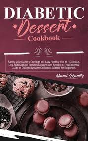 The flavor is enhanced with the unique ingredients, which. Diabetic Dessert Cookbook Satisfy Your Sweet S Cravings And Stay Healthy With 45 Delicious Low Carb Diabetic Recipes Desserts And Snacks In Th Hardcover The Reading Bug