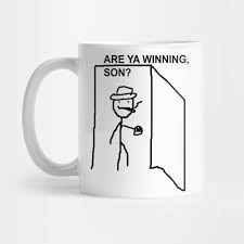 What does are ya winning, son mean? Are Ya Winning Son Meme Mug Teepublic