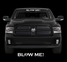 'errands day,' wrote the singer alongside a selfie of her and max in the car with their dry cleaning. Dodge Ram Banner Decal Sticker Blow Me Windshield Aftermarket Replacement Non Factory Custom Sticker Shop