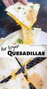 Air Fryer Quesadilla Recipe Tasty Air Fryer Recipes Recipe In 2020 Air Fryer Dinner Recipes Recipes Air Fryer Recipes