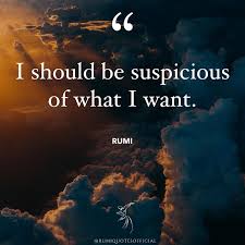 I Should Be Suspicious Of What I Want Rumi In 2020 Rumi Rumi Quotes One Word Quotes
