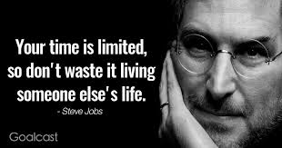 Don T Waste Your Time Living Someone Else S Life I Miss Steve Your Time Is Limited So Don T Waste It Living Someone Else S Life Steve Jobs Quotes Job Quotes Life Quotes