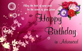 Maybe you would like to learn more about one of these? Advance Happy Birthday Wishes Happy Birthday In Advance Latest Collection Of Happy Birthday Wishes