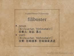 To use a filibuster against (a legislative measure, for example). Meaning Of Filibuster Filibusters Filibustered Filibustering Filibusters In English Chinese T Dictionary World Of Dictionary