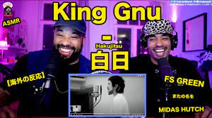 King Gnu - Hakujitsu (白日)【海外の反応】ゲスト: FS GREEN // 日本語字幕付きLove Peace  Positivity // MIDORI-SAN! // ASMR - YouTube