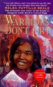 I would love to know more about which, if any. Warriors Don T Cry A Searing Memoir Of The Battle To Integrate Little Rock S Central High By Melba Pattillo Beals