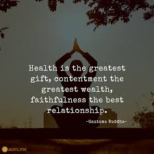 Health Is The Greatest Gift Contentment The Greatest Quotes For Life Greatful Health Health Quotes