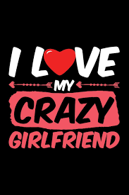 I Love My Crazy Girlfriend Blank Lined Journal To Write In Ruled Writing Notebook Uab Kidkis 9781728625621 Amazon Com Books