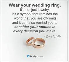 Wear Your Wedding Ring It S Not Just Jewelry It S A Symbol That Reminds The World That You Are Off Lim Love And Marriage Marriage Quotes Wedding Rings Quotes