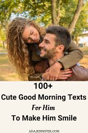 Good morning, to the woman who makes me smile and warms my heart every day. Cute Good Morning Texts For Him To Make Him Smile Ada Jennifer