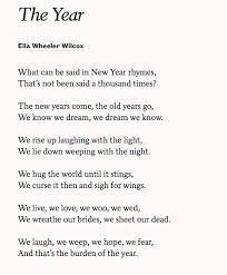 The Year By Ella Wheeler Wilcox Via Poetsorg What Can Be Said In New Year Rhymes That S Not Been Said A Thousand Times The New Yea Sayings Rhymes Years
