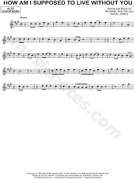 She was supposed to be here an hour ago. Michael Bolton How Am I Supposed To Live Without You Sheet Music Alto Saxophone Solo In A Major Download Print Sku Mn0121898