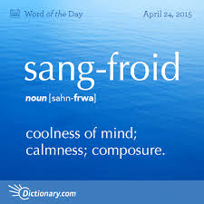 Sang Froid Word Of The Day Dictionary Com Weird Words Unusual Words Uncommon Words