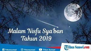 Benarkah, di malam tersebut kita harus melakukan. Doa Malam Nisfu Syaban Tahun 2019 Dan Niat Puasa Nisfu Syaban Serta Keutamaannya Tribun Sumsel