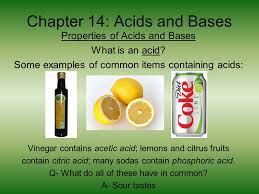 Check spelling or type a new query. Chapter 14 Acids And Bases Properties Of Acids And Bases What Is An Acid Some Examples Of Common Items Containing Acids Vinegar Contains Acetic Acid Ppt Download