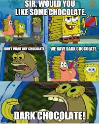 Subreddit dedicated to any meme where the picture is related to spongebob squarepants. Chocolate Spongebob Meme Imgflip