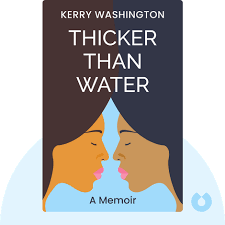 Thicker Than Water Summary of Key Ideas and Review | Kerry Washington -  Blinkist