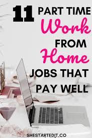 11 Part Time Work From Home Job Opportunities That Pay Well In 2020 Work From Home Jobs Online Jobs From Home Working From Home