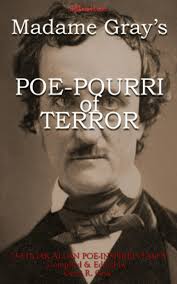 Madame Gray's Poe-Pourri of Terror: 23 Edgar Allan Poe Inspired Tales:  Gray, Gerri R., Carpenter, Scot, Herzog, Carlton, Jacobson, Barbara,  Messina, J Louis, Villela, Bernardo, Knepper, Brett, Poole, Josh, Grey,  Jameson, Mcmillan,