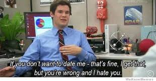 If You Don T Want To Date Me That S Fine Workaholics Quotes Workaholics Just For Laughs