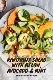 Kiwifruit Salad With Melon Avocado Mint Easy Summer Salads Summertime Recipes Salad