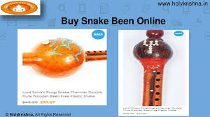 It is most commonly recognized for its popular use by snake charmers throughout south asia. Buy Snake Been Online