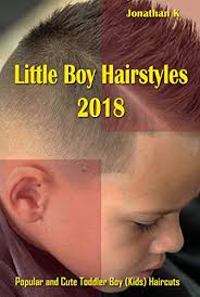 Little boys are about to become little men and it is time to let their little boy hairstyles embody what kind of men they will be. Little Boy Hairstyles 2018 Popular And Cute Toddler Boy Kids Haircuts Kindle Edition By K Jonathan Arts Photography Kindle Ebooks Amazon Com