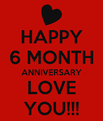Sixth month anniversary gifts naturally, as you proceed through the months, the relationship gets more serious. Happy 6 Month Anniversary Love You Poster Sarah Keep Calm O Matic