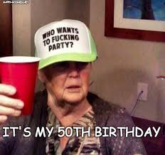 Funny 50th 50th Birthday Meme For Her Its My 50th Birthday Meme 50th Birthday Meme Crush Memes Birthday Meme
