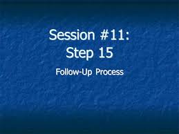 Session 11 Step 15 Follow Up Process Step 15 Follow Up