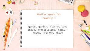 Maybe you would like to learn more about one of these? Tawdry Synonyms Similar Word For Tawdry