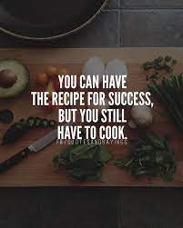 You Can Have The Recipe For Success But You Still Have To Cook Unknown Quotes Sayings Proverbs Thoughtofthe Cooking For Beginners Cooking Cooking Quotes