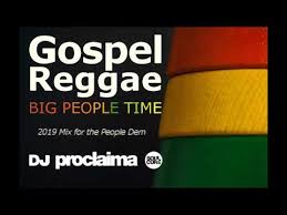 Gospel Reggae Mix 2019 Big People Time Dj Proclaima Gospel Reggae Youtube