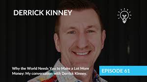 Why the World Needs You to Make a Lot More Money: My conversation with Derrick  Kinney.