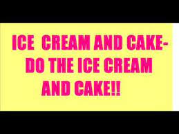 Ice Cream And Cake Youtube