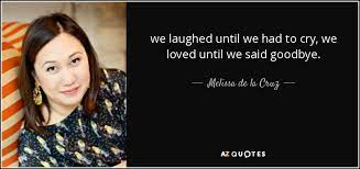 Melissa De La Cruz Quote We Laughed Until We Had To Cry We Loved Until