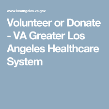 Volunteer Or Donate Va Greater Los Angeles Healthcare System Healthcare System Health Care Volunteer