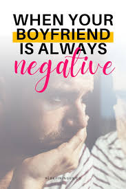 What To Do When Your Boyfriend Is Always Negative In 2020 Negative Relationships Boyfriend Negativity