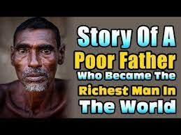Story Of A Poor Father Who Became The Richest Man In The World Youtube Poor Father Rich Man Feel Good Stories