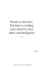 Beauty Is Attractive But There Is Nothing More Attractive Than Talent And Intelligence Hira Intelligence Quotes Identity Quotes Brains Quote