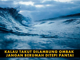Arti dari peribahasa kalau takut dilimbur pasang, jangan berumah di tepi pantai adalah jika tidak ingin susah sebaiknya tidak mengerjakan pekerjaan yang sulit.peribahasa kalau takut dilimbur pasang, jangan berumah di tepi pantai merupakan peribahasa berbahasa indonesia yang dimulai dengan huruf k. Sekali Dilambung Megat Zainurul Anuar Bin Megat Johari Facebook