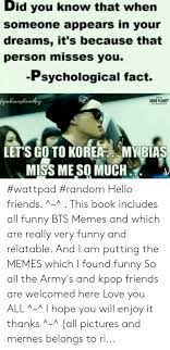 If you're looking for some great bts memes which ones of these bts memes enjoy? Did You Know That When Someone Appears In Your Dreams It S Because That Person Misses You Psychological Fact Synkraoptanedhg Sund Planet Let S Go To Korea My Bias Miss Me So Much Wattpad