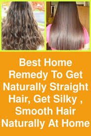 Best Home Remedy To Get Naturally Straight Hair Get Silky Smooth Hair Naturally At Home This Is Straightening Natural Hair Smooth Hair Natural Straight Hair