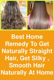Home remedies for straight hair at home. Best Home Remedy To Get Naturally Straight Hair Get Silky Smooth Hair Naturally At Home This Is Straightening Natural Hair Natural Straight Hair Smooth Hair