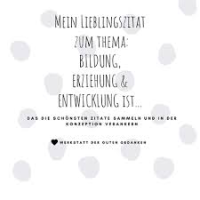 Auf myzitate findest du außerdem zitate und sprüche über romantische sprüche und regen. Die Schonsten Zitate Bildung Erziehung Entwicklung Warsewiczs Webseite